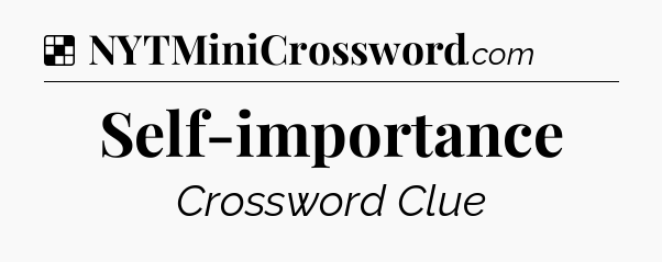 Solution: Self-importance - NYT Crossword
