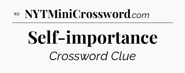 Self-importance - WSJ Crossword