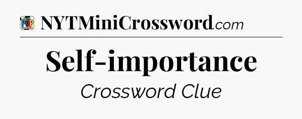 Self-importance Crossword Clue