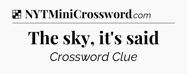 Solution: The sky, it's said - NYT Crossword