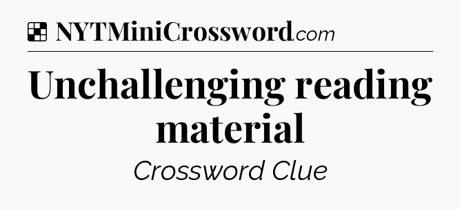 Solution: Unchallenging reading material - NYT Crossword