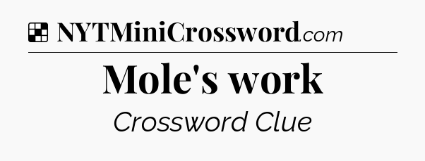Solution: Mole's work - NYT Crossword