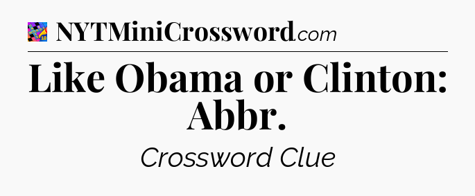 Like Obama or Clinton: Abbr Crossword Clue