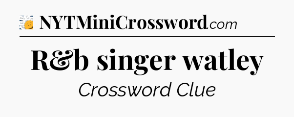 R&b singer watley - 7 Little Words