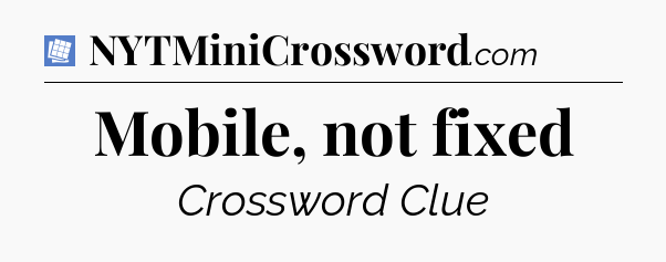 Mobile, not fixed Puzzle Page Crossword Clue
