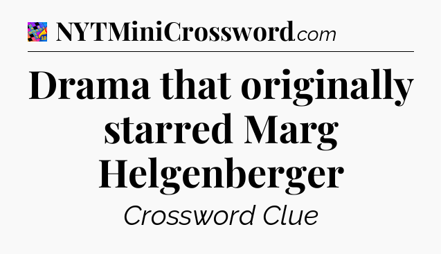 Drama that originally starred Marg Helgenberger Crossword Clue