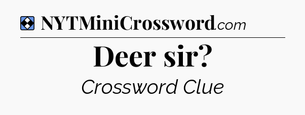 Solution: Deer sir - NYT Mini Crossword