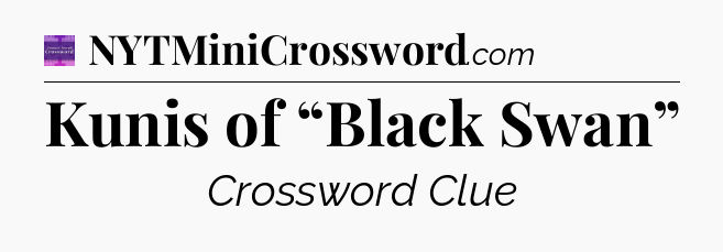 Kunis of “Black Swan” - Thomas Joseph Crossword