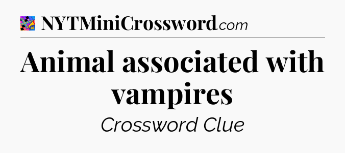 Animal associated with vampires Crossword Clue