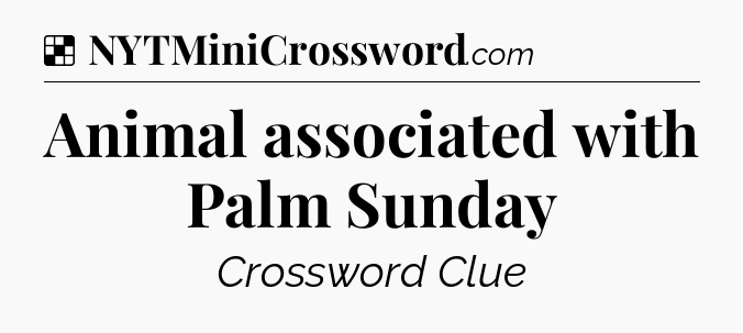 Solution: Animal associated with Palm Sunday - NYT Crossword