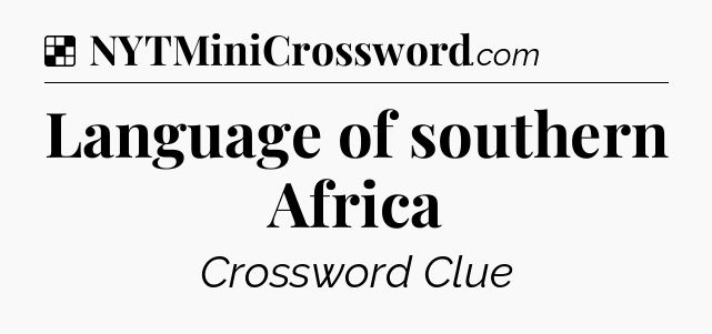 Solution: Language of southern Africa - NYT Crossword