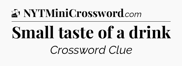 Small taste of a drink - Daily Themed Classic Crossword