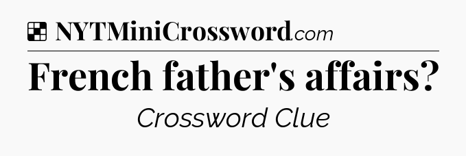 Solution: French father's affairs - NYT Crossword