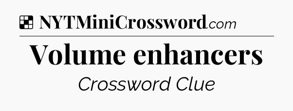 Solution: Volume enhancers - NYT Crossword