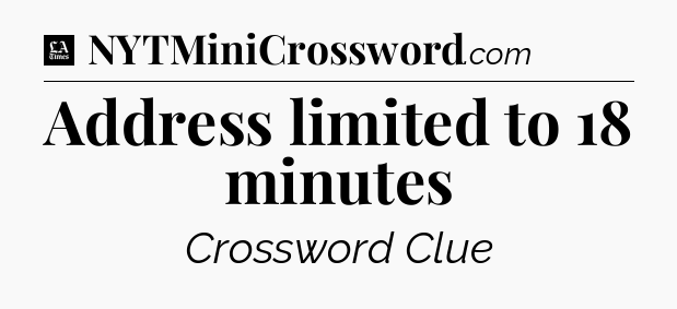 Address limited to 18 minutes - LA Times Crossword