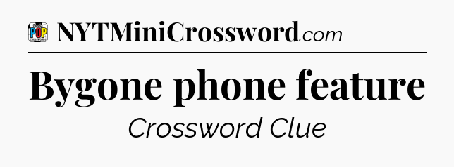 Bygone phone feature Crossword Clue