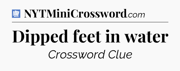 Dipped feet in water Puzzle Page Crossword Clue