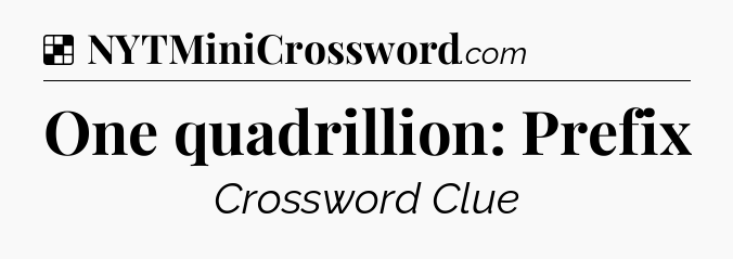 Solution: One quadrillion: Prefix - NYT Crossword