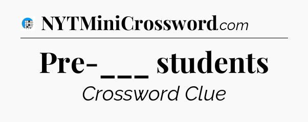 Pre-___ students Crossword Clue
