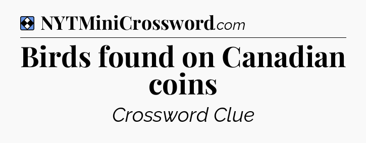 Solution: Birds found on Canadian coins - NYT Mini Crossword