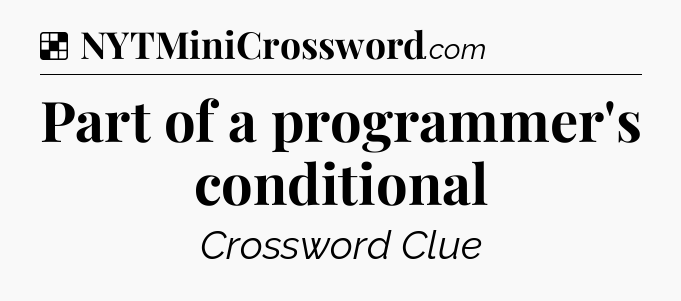 Solution: Part of a programmer's conditional - NYT Crossword