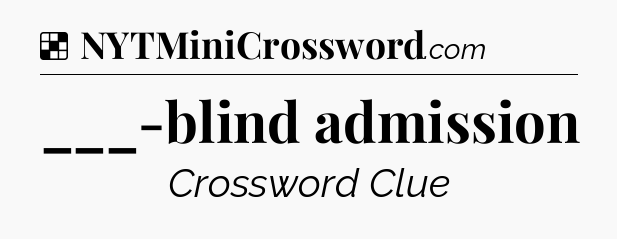 Solution: ___-blind admission - NYT Crossword