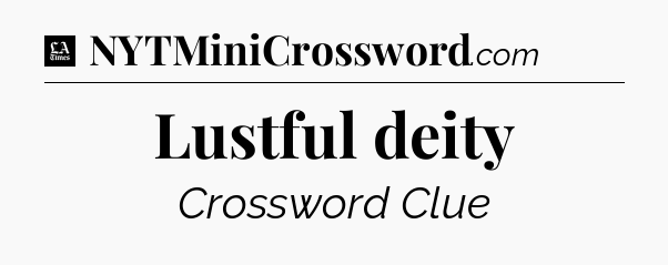 Lustful deity - LA Times Crossword