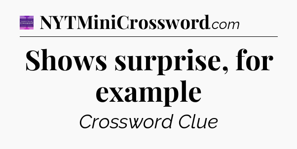 Shows surprise, for example - Thomas Joseph Crossword