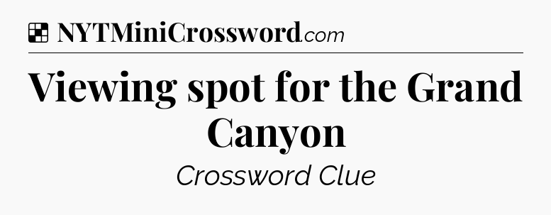 Solution: Viewing spot for the Grand Canyon - NYT Crossword