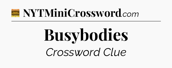 Busybodies - Eugene Sheffer Crossword