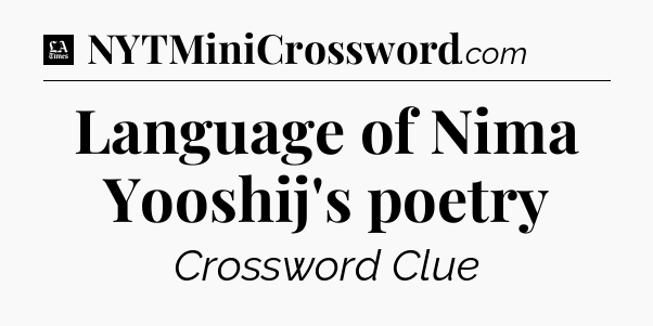 Language of Nima Yooshij's poetry - LA Times Crossword