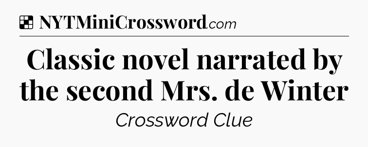 Solution: Classic novel narrated by the second Mrs. de Winter - NYT Crossword