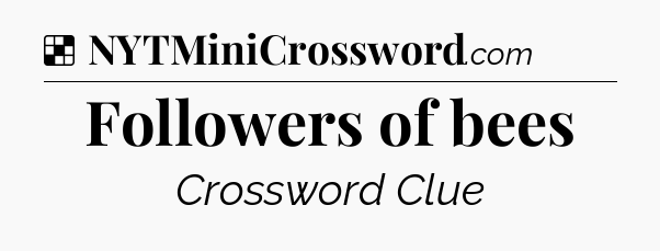 Solution: Followers of bees - NYT Crossword