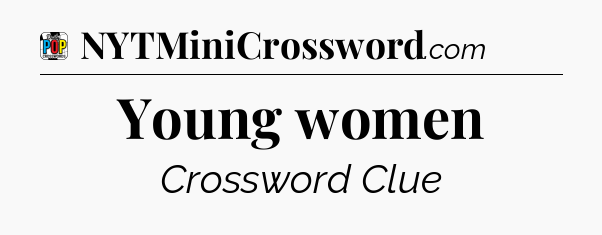 Young women Crossword Clue