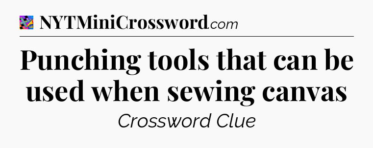 Punching tools that can be used when sewing canvas Crossword Clue