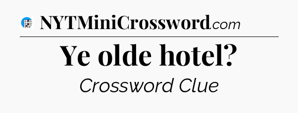 Ye olde hotel Crossword Clue