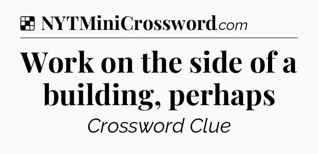 Solution: Work on the side of a building, perhaps - NYT Crossword