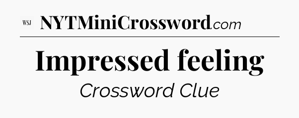 Impressed feeling - WSJ Crossword