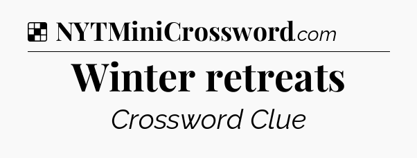 Solution: Winter retreats - NYT Crossword