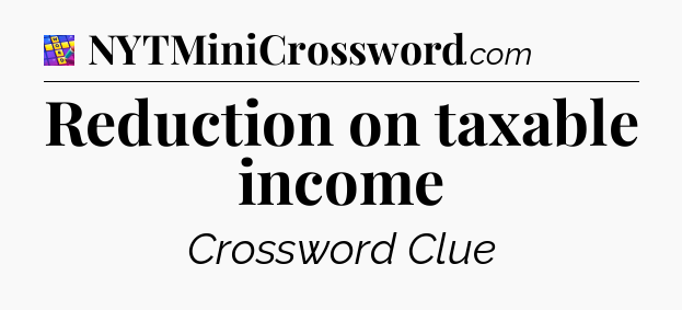 Reduction on taxable income Codycross