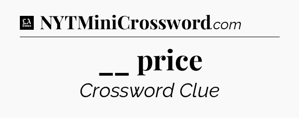 __ price - LA Times Crossword