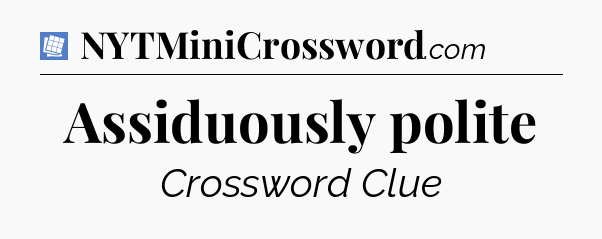Assiduously polite Puzzle Page Crossword Clue