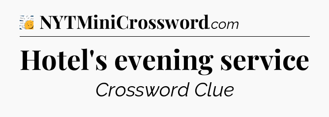 Hotel's evening service - 7 Little Words