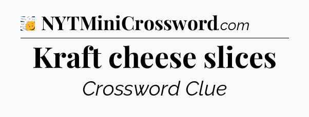 Kraft cheese slices - 7 Little Words