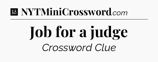 Job for a judge - LA Times Crossword