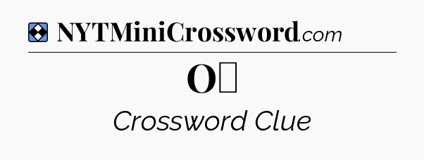 Solution: O₃ - NYT Mini Crossword