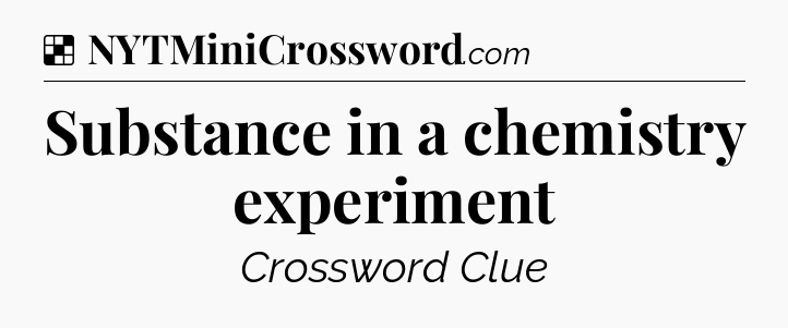 Solution: Substance in a chemistry experiment - NYT Crossword