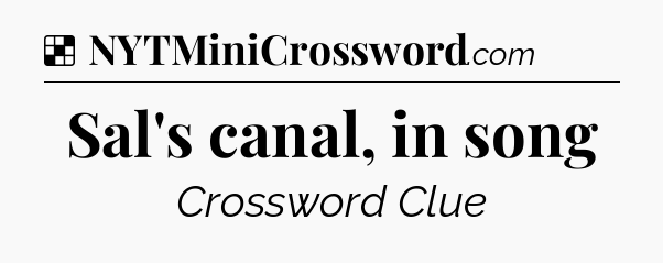 Solution: Sal's canal, in song - NYT Crossword