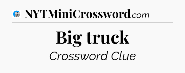 Big truck Crossword Clue