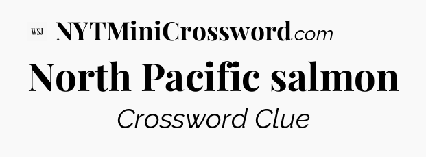 North Pacific salmon - WSJ Crossword